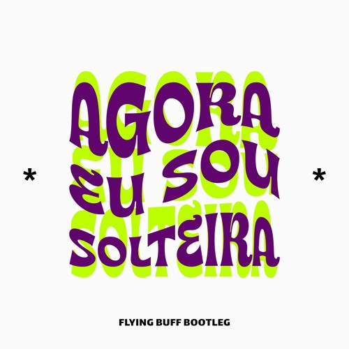 Agora Eu Sou Solteira (Flying Buff Bootleg)