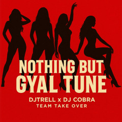 Nothing But Gyal Tune Vol.1  (TEAM TAKEOVER ) - [HOTTEST GYAL TUNES OUT RIGHT NOW🔥🔥🔥🔥]