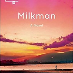 READ⚡️PDF❤️eBook Milkman: A Novel Complete Edition
