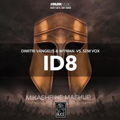 Dimitri Vangelis & Wyman & Sem Vox Vs. Axwell Λ Ingrosso - On My ID8 (Mikashrine Mashup)
