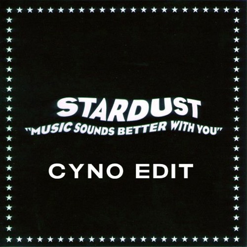 Stream Stardust Music Sounds Better With You cyno Edit by cyno
