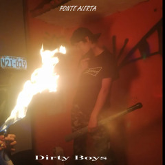 Ponte alerta - Dirty Boys