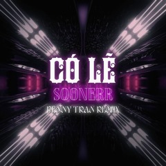 Có Lẽ (Benny TRAN Remix) - Soonerr