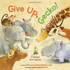 [Get] PDF 📝 Give Up, Gecko! by Margaret Read MacDonald,Deborah Melmon [KINDLE PDF EB