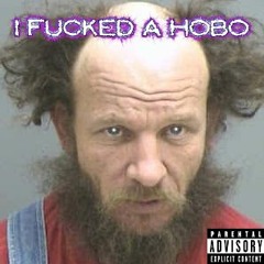 i fucked a hobo