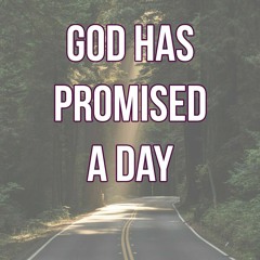God Has Promised A Day