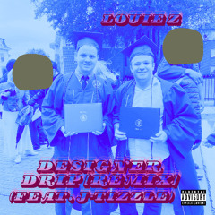 Designer Drip (feat. J-Tizzle) (Remix)