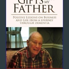 [ebook] read pdf 📖 Gifts From My Father: Positive Lessons on Business and Life from a Journey Thro
