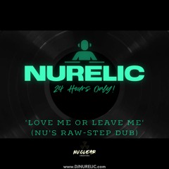 Love Me Or Leave Me (NU's Raw - Step Dub) *24 Hours only* (Track Preview)