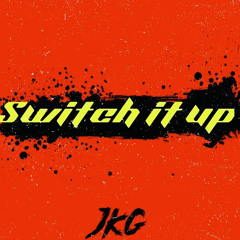 Switch it up by JKG