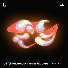 Get Jinxed Radio x MNTN Records - Best Of 2022 Mix (Mixed by Jinx FTRE, KZann, T4zko, THz, pema.)