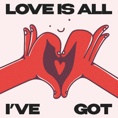 Love is All I've Got