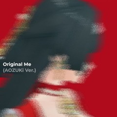 Original Me (AOZUKi ver.)