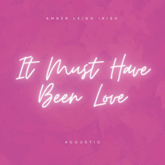 It Must Have Been Love (Acoustic)