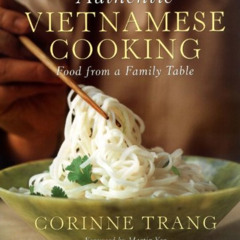 VIEW PDF √ Authentic Vietnamese Cooking: Food from a Family Table by  Corinne Trang &