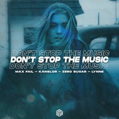 Max Fail, Kanslor & ZERO SUGAR - Don't Stop The Music (ft. LYNNE)