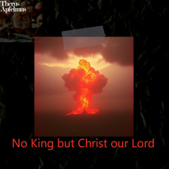 No King but Christ our Lord