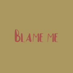 Blame Me