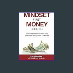 #^D.O.W.N.L.O.A.D ✨ Mindset First Money Second: The Things I Did To Stop Living Paycheck to Payche