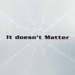 It doesn't Matter
