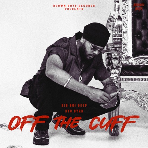 Off The Cuff - Big Boi Deep & Byg Byrd