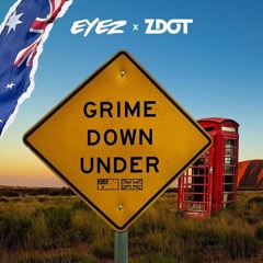 Eyez & Zdot - Grime Down Under EP 🇦🇺🇬🇧 (Presented by UKPresents)