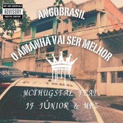 O AMANHA VAI SER MELHOR  ANGOBRASIL  Mcthugstal Feat JF Junior  MPZ