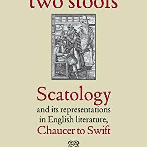Get [EBOOK EPUB KINDLE PDF] Between two stools: Scatology and its representations in English literat