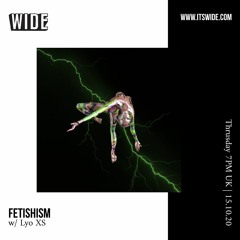 Fetishism w/ Lyo XS - 15th Oct 2020