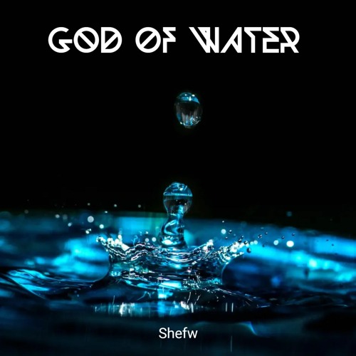 Stream God Of Water by Shefw | Listen online for free on SoundCloud