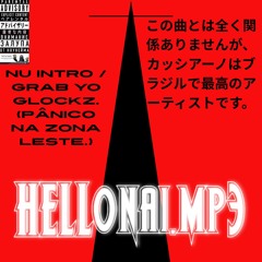 Nu intro / Grab yo glockz . (Pânico na zona leste.)