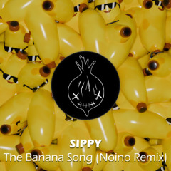 SIPPY - Banana Song (Noino Remix)