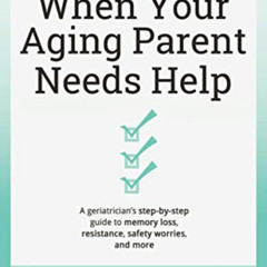 FREE EPUB 📂 When Your Aging Parent Needs Help: A Geriatrician's Step-by-Step Guide t