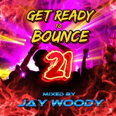 Get Ready To Bounce Vol 21 - Jay Woody