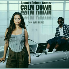 Rema, Selena Gomez - Calm Down(TOM BVRN Remix)