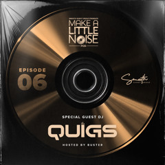 Make A Little Noise Pod Episode 6 - QUIGS