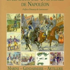 PDF/READ  Splendeur Des Uniformes De Napoleon: Marine, Gendarmerie, Artillerie (French Edi
