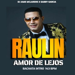 RAULIN RODRIGUEZ  - AMOR DE LEJOS  (INTRO 143 BPM) @ DJ JAMS MCLARENS X GABBY GARCIA + 2