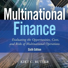 (READ) Multinational Finance: Evaluating the Opportunities, Costs, and Risks of