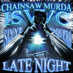 LATE NIGHT FT. VAQUERO, SLYYE (Prod. ISVVC)