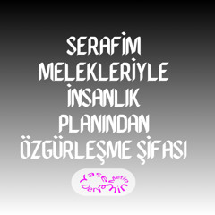 Serafim Melekleriyle İnsanlık Planından Özgürleşme Şifası