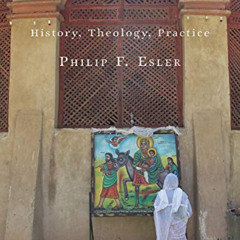 FREE PDF 🗃️ Ethiopian Christianity: History, Theology, Practice by  Philip F. Esler
