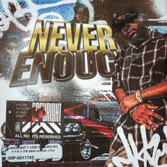 NEVER ENOUGH