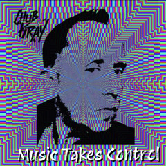 Chub Kray - Music Takes Control