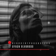 DEADCERTPODCAST022 - Byron Alvarado