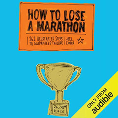 [FREE] KINDLE 📃 How to Lose a Marathon: A Starter's Guide to Finishing in 26.2 Chapt