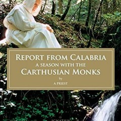 Get [PDF EBOOK EPUB KINDLE] Report from Calabria: A Season with the Carthusian Monks