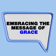 Embracing The Message Of Grace