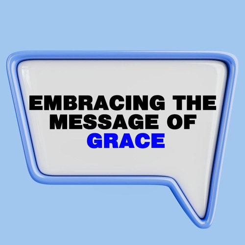 Embracing The Message Of Grace
