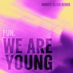 WE ARE YOUNG (MARCO ALLEN REMIX)